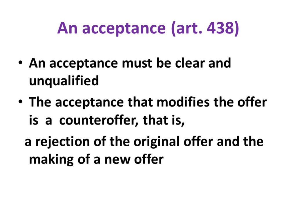 An acceptance (art. 438) An acceptance must be clear and unqualified The acceptance that